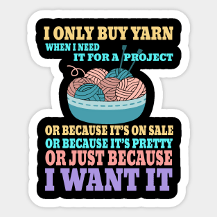 I Only Buy Yarn When I Need It For A Project Knitting Sticker